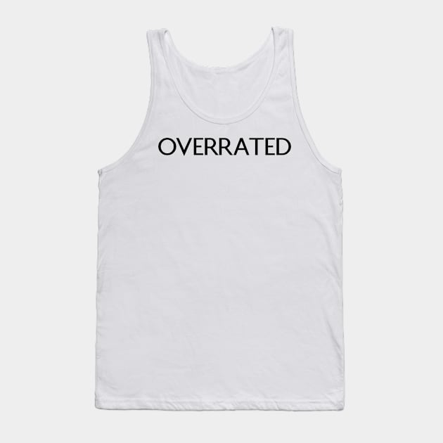 Overrated Tank Top by Absign